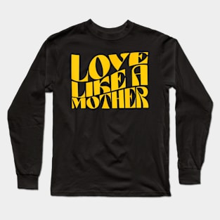 Love Like A Mother Mother Day Long Sleeve T-Shirt